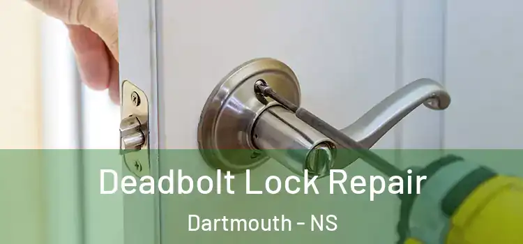  Deadbolt Lock Repair Dartmouth - NS