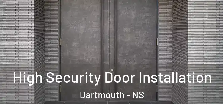 High Security Door Installation Dartmouth - NS